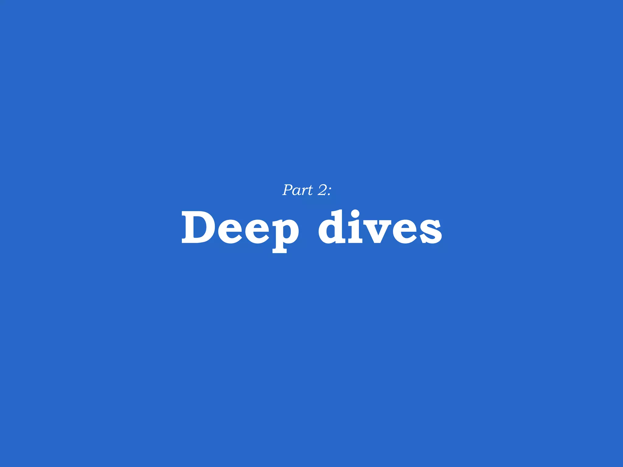 Deep dives Part 2: 