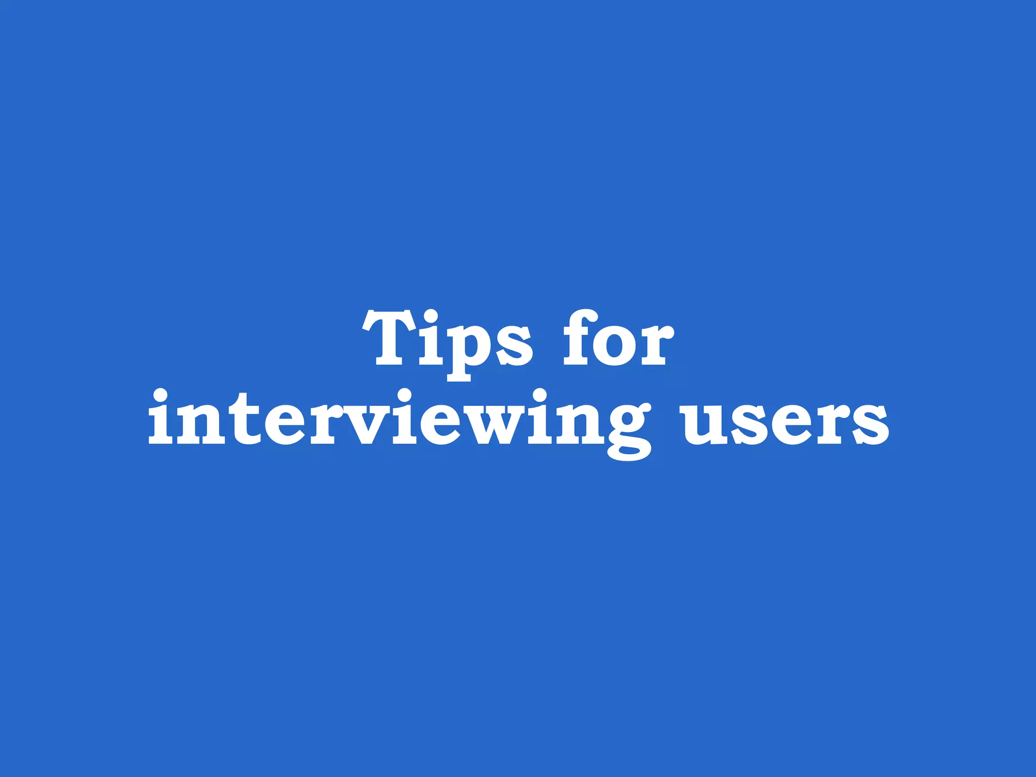 Tips for interviewing users 