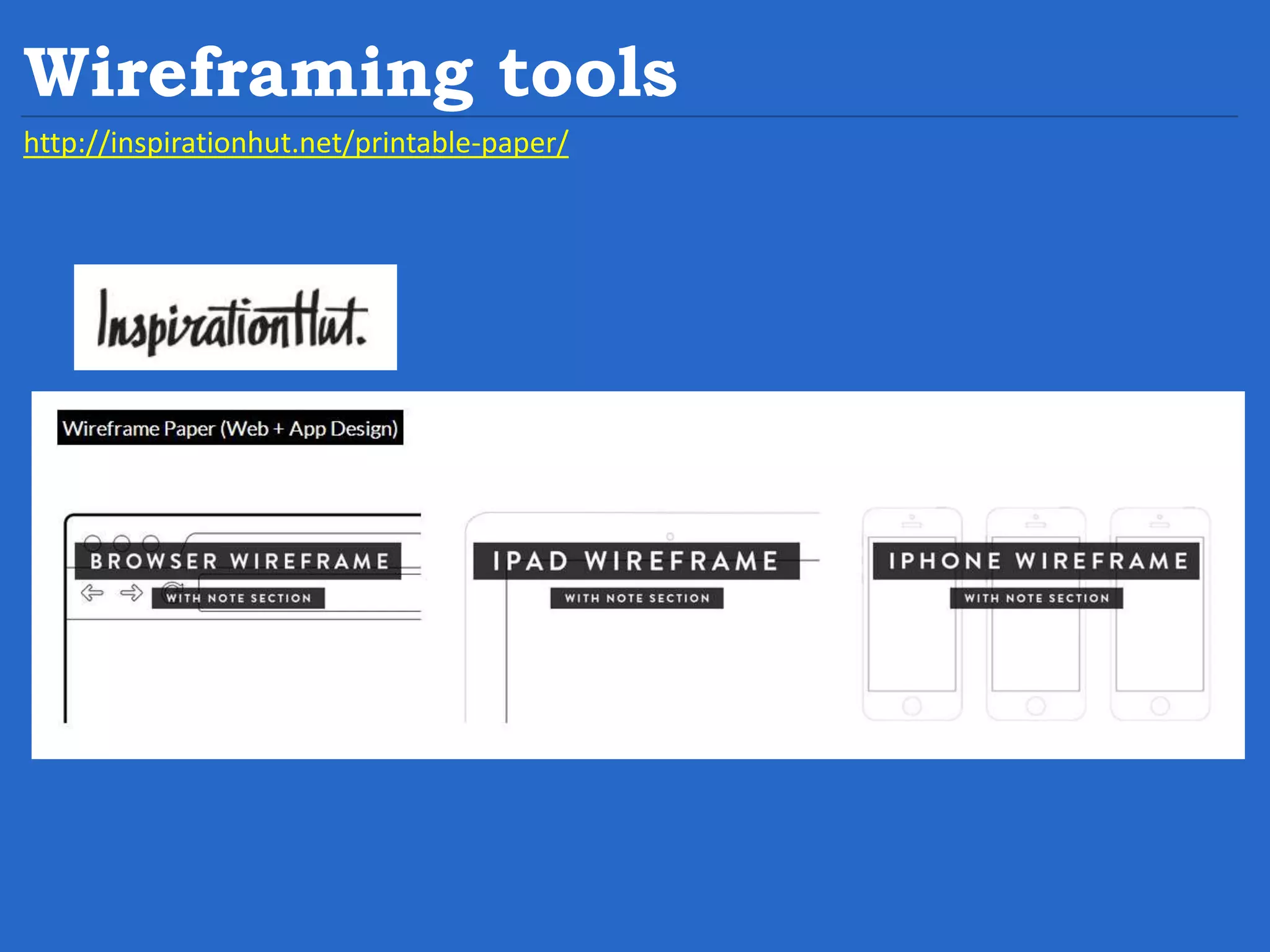 Wireframing tools http://inspirationhut.net/printable-paper/ 
