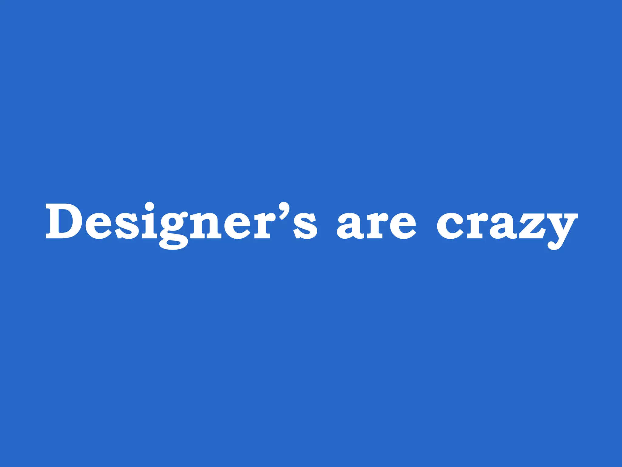 Designer’s are crazy 