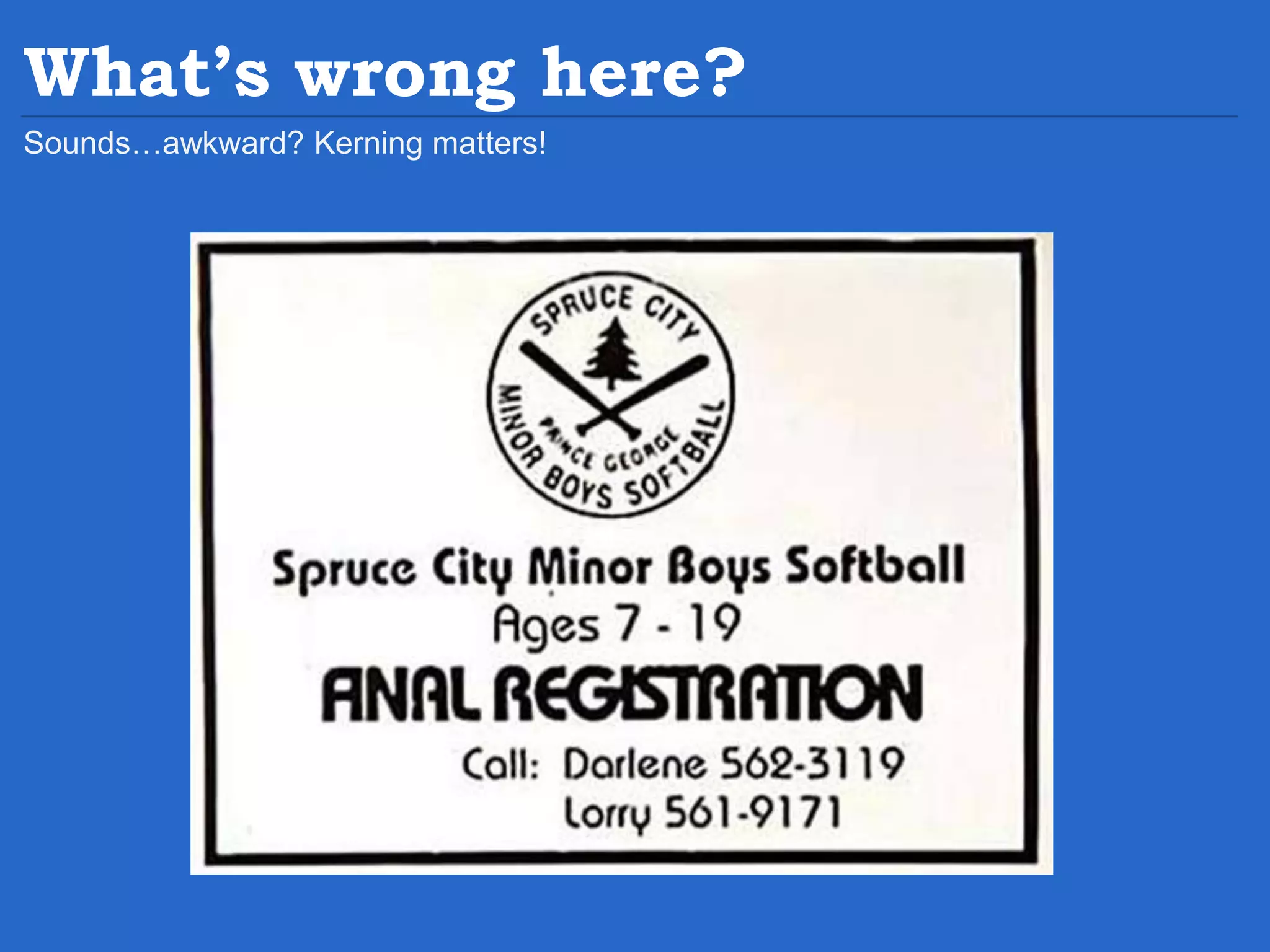 What’s wrong here? Sounds…awkward? Kerning matters! 