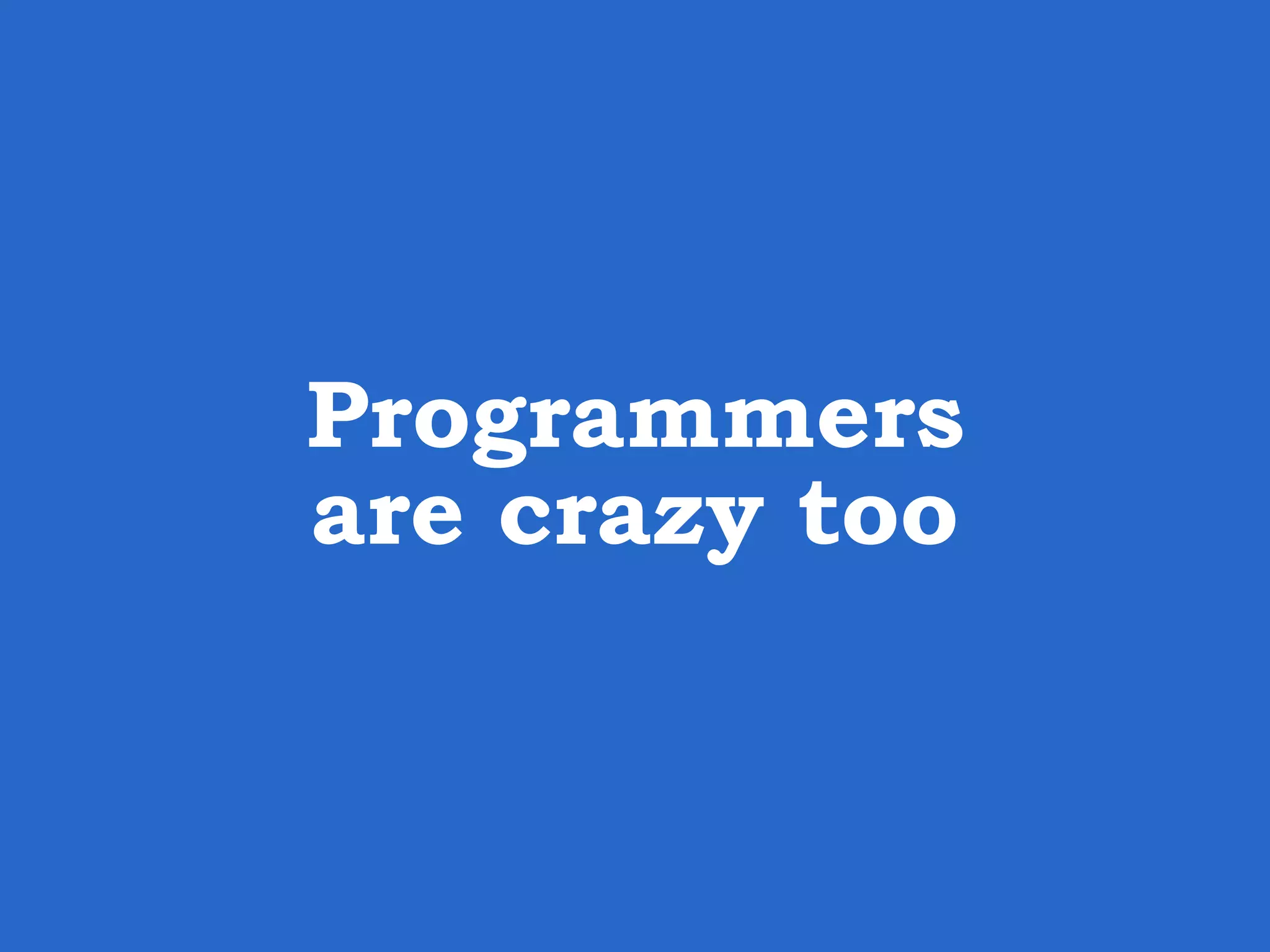 Programmers are crazy too 