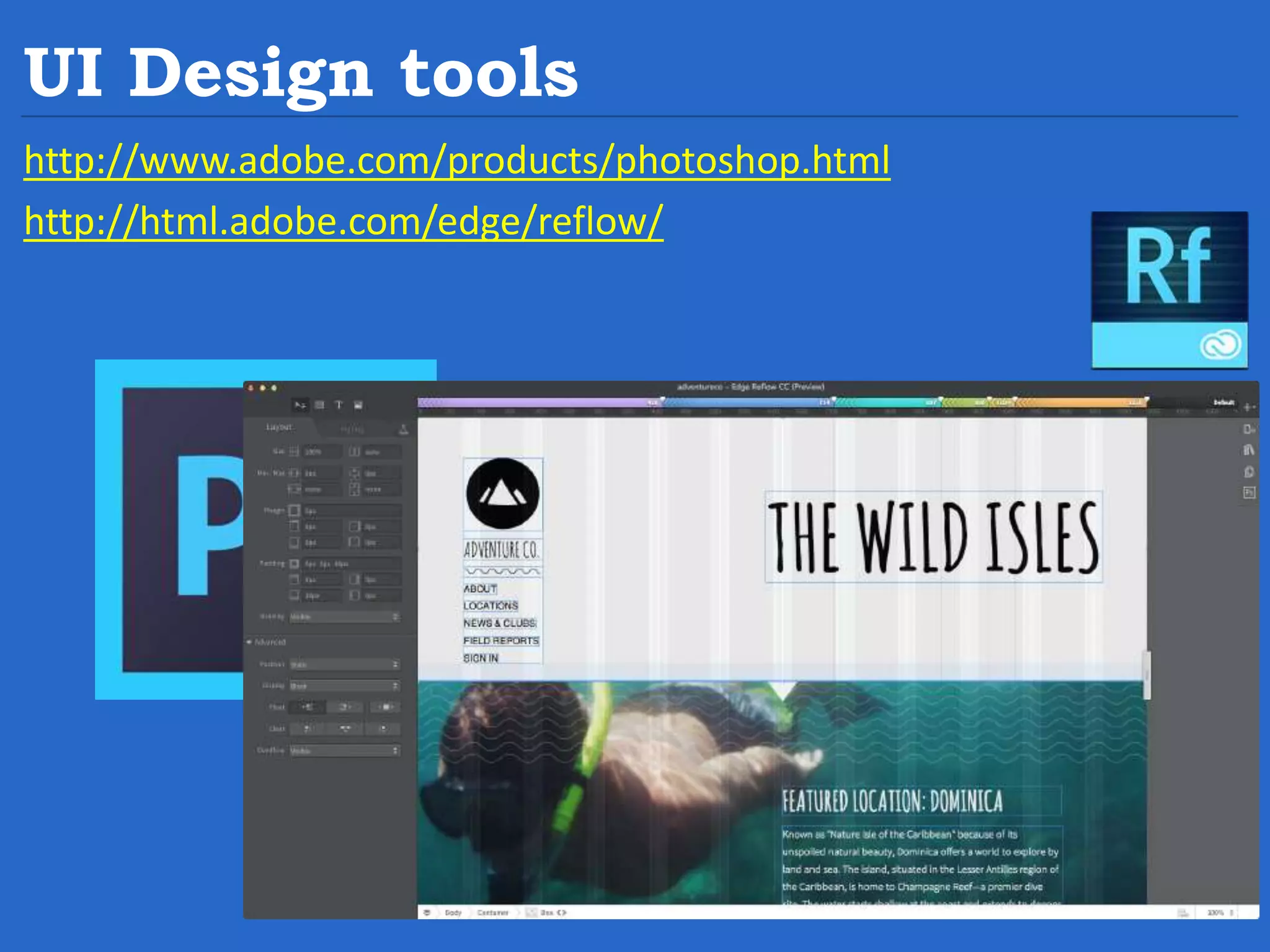 UI Design tools http://www.adobe.com/products/photoshop.html http://html.adobe.com/edge/reflow/ 