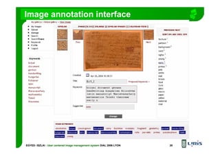 EGYED- ISZLAI : User centered image management system DIAL 2006 LYON 20
Image annotation interface
 
