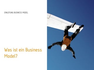 EINLEITUNG BUSINESS MODEL
Was ist ein Business
Model?
 