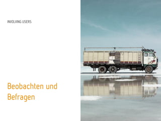 INVOLVING USERS
Beobachten und
Befragen
 