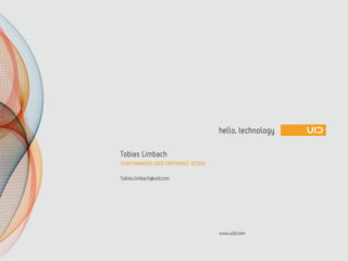 www.uid.com
Tobias Limbach
TEAM MANAGER USER EXPERIENCE DESIGN
Tobias.limbach@uid.com
 