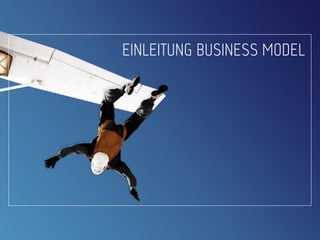 EINLEITUNG BUSINESS MODEL
 