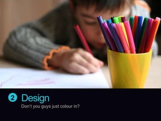 Design2Don’t you guys just colour in?