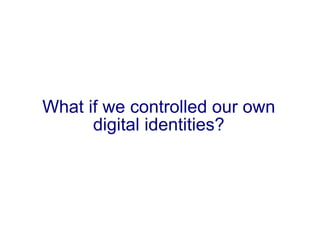What if we controlled our own digital identities? 