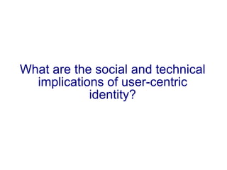 What are the social and technical implications of user-centric identity? 