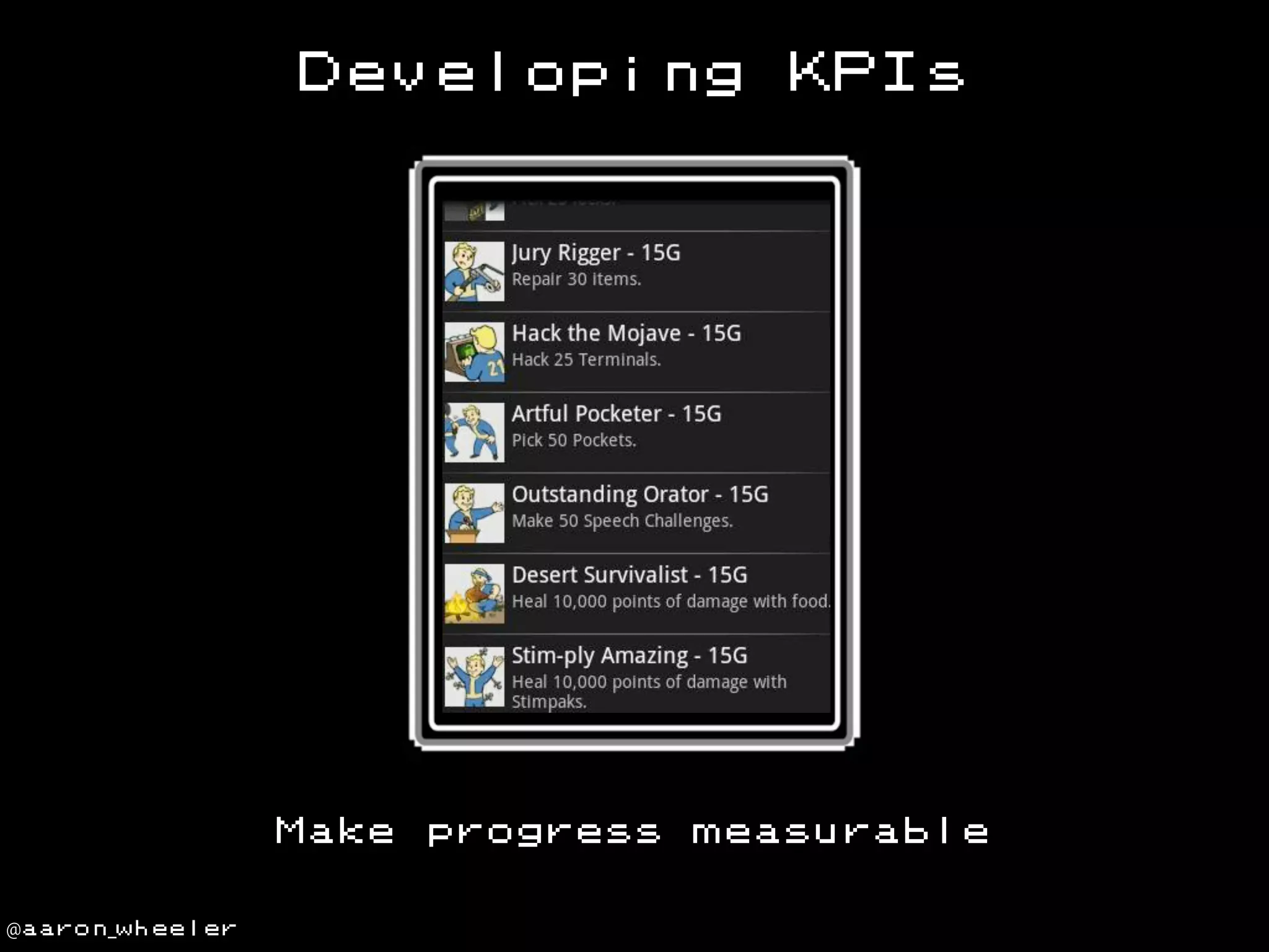 Developing

Make
@aaron_wheeler

progress

KPIs

measurable

 