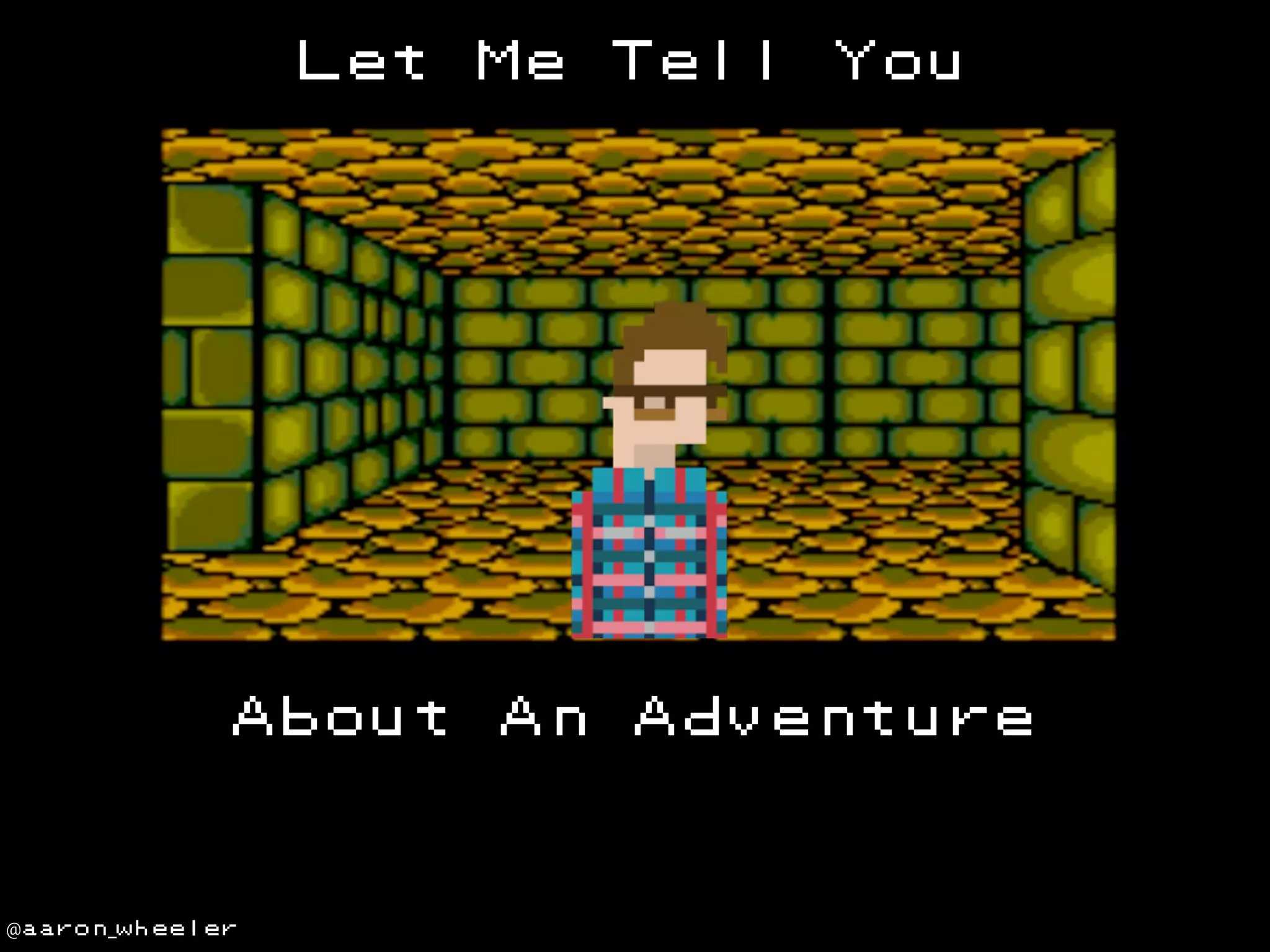 Let

About

@aaron_wheeler

Me

An

Tell

You

Adventure

 