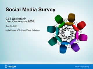 Social Media Survey CET Designer®  User Conference 2009 Sept. 30, 2009 Molly Klimas, APR, Intent Public Relations 