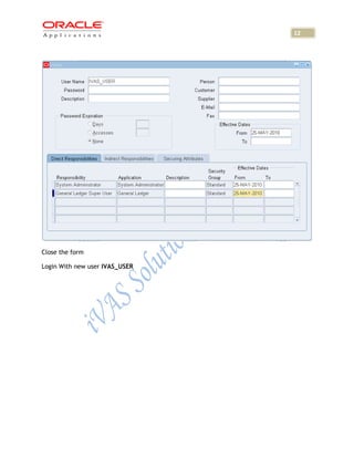 12




Close the form

Login With new user IVAS_USER
 