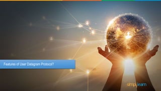 Features of User Datagram Protocol?
 
