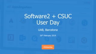 Software2 + CSUC
User Day
UAB, Barcelona
26th February 2019
#S2UserDay
 