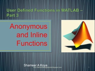 Anonymous
and Inline
Functions
Shameer A Koyahttp://electricalenggtutorial.blogspot.com 1
 