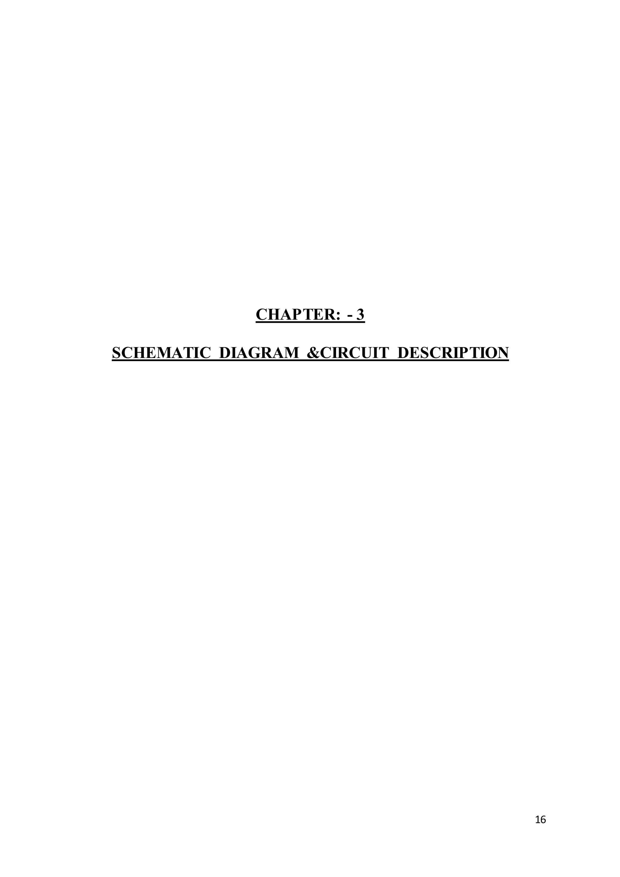 16
CHAPTER: - 3
SCHEMATIC DIAGRAM &CIRCUIT DESCRIPTION
 