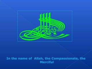 In the name of Allah, the Compassionate, the
Merciful
 