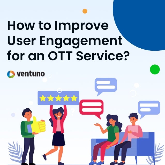 How to Improve
User Engagement
for an OTT Service?
 
