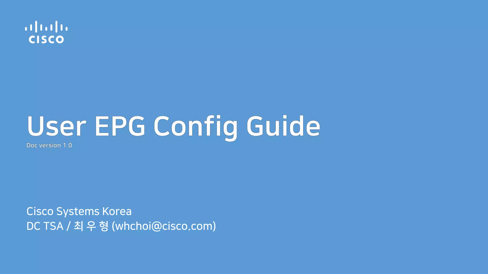 Cisco Systems Korea
DC TSA / (whchoi@cisco.com)
 
