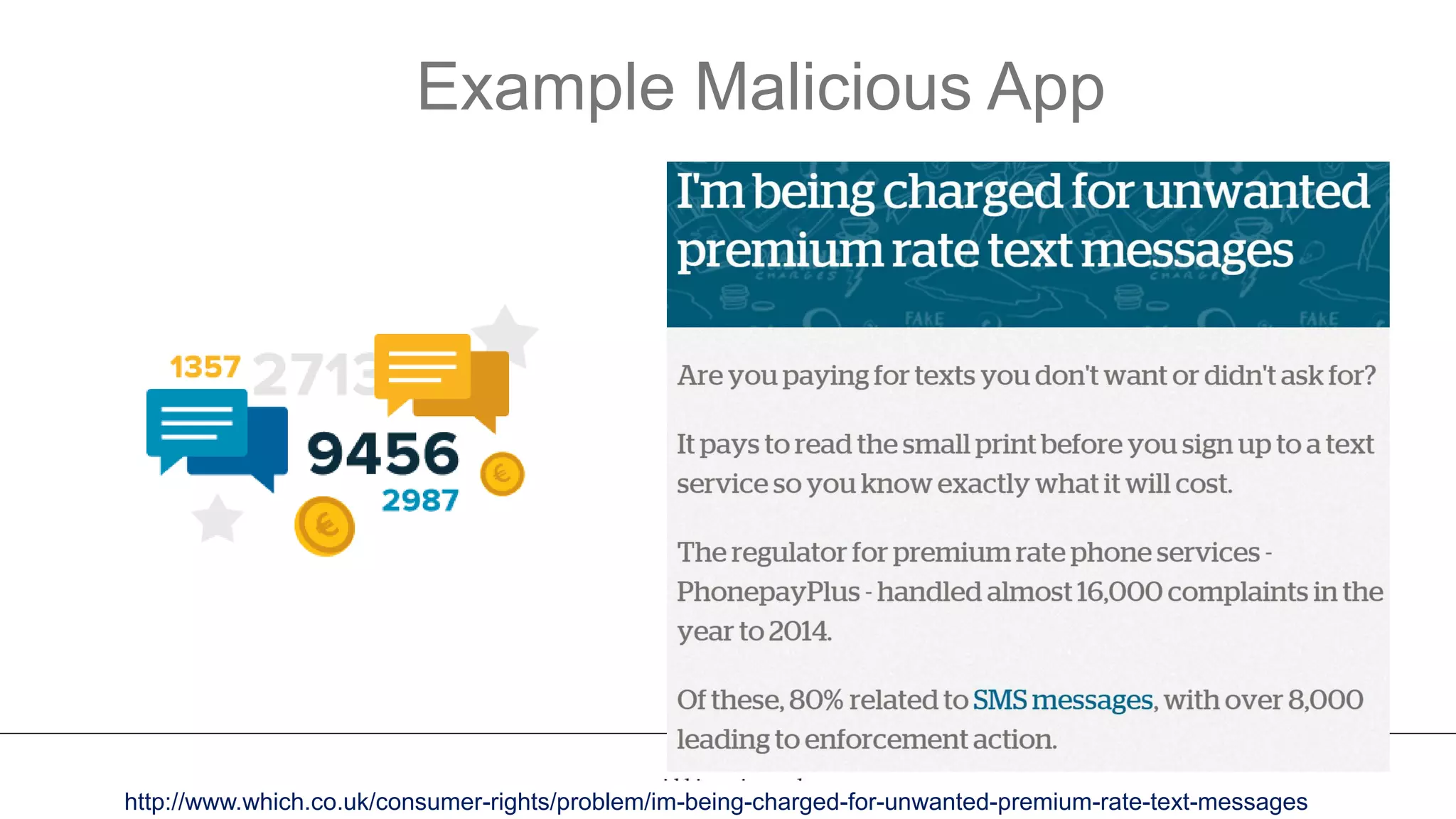 Example Malicious App
17
http://www.which.co.uk/consumer-rights/problem/im-being-charged-for-unwanted-premium-rate-text-messages
 