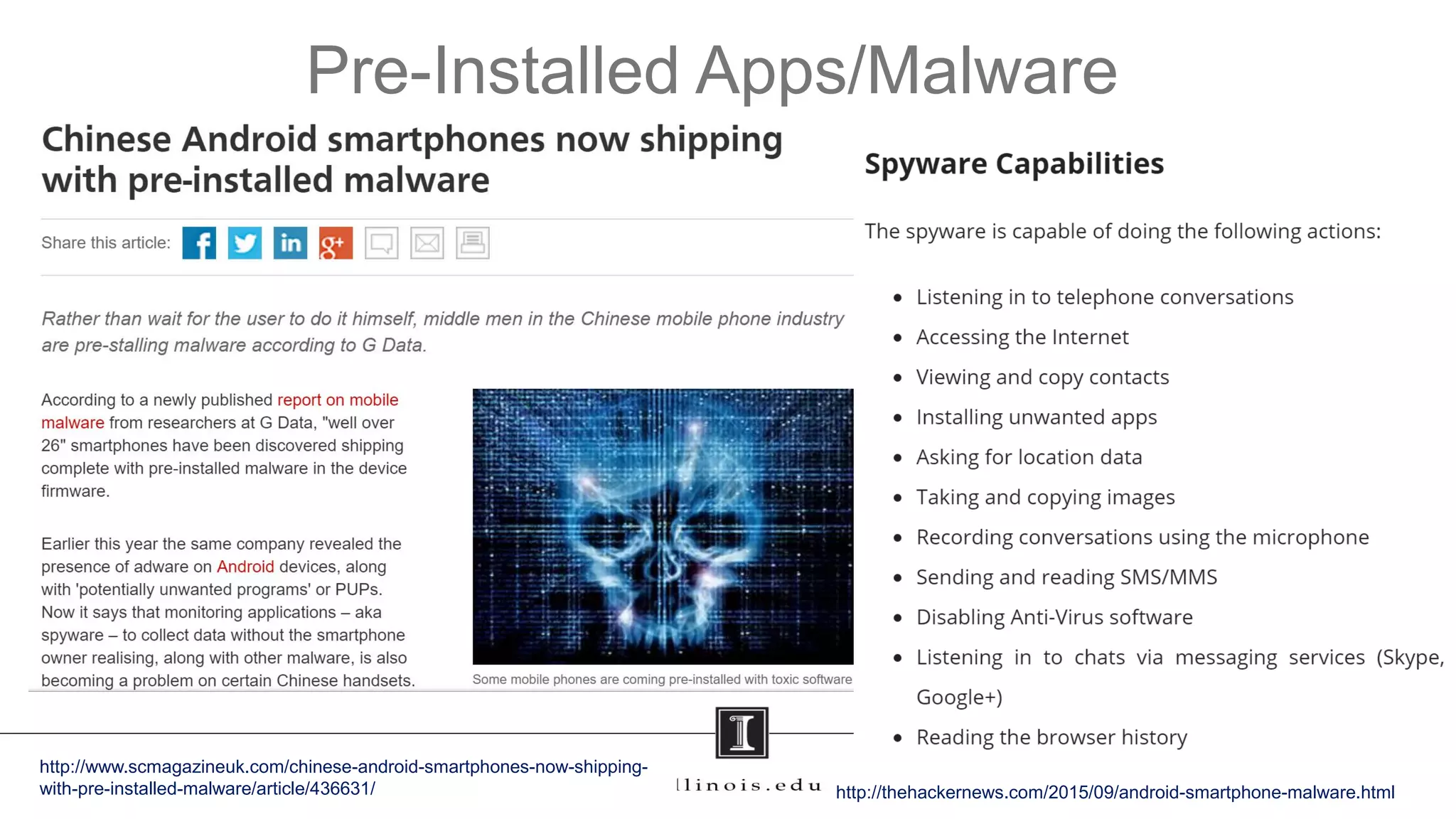http://www.scmagazineuk.com/chinese-android-smartphones-now-shipping-
with-pre-installed-malware/article/436631/
Pre-Installed Apps/Malware
http://thehackernews.com/2015/09/android-smartphone-malware.html
 
