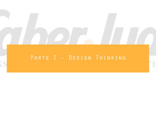 Parte I - Design Thinking
 