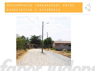 Descompasso (breakdown) entre
expectativa e evidência
 