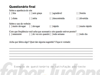 Exemplo de questionário de satisfação pós-teste
 