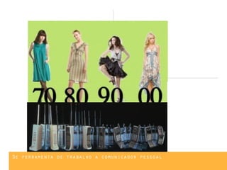 De ferramenta de trabalho a comunicador pessoal
 