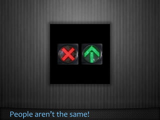 People aren’t the same!