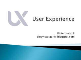 @interprete12
blogvictoradriel.blogspot.com
 