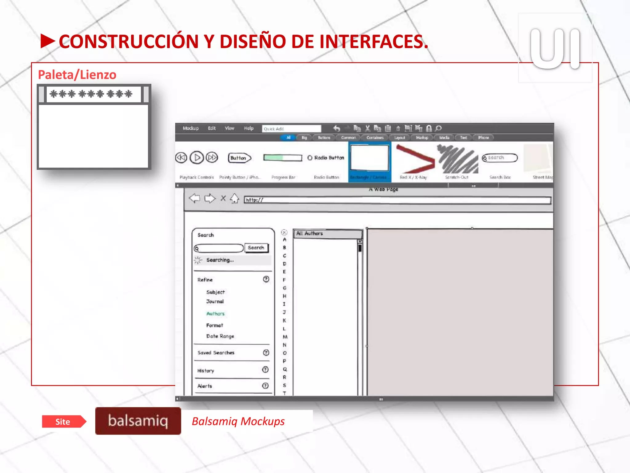 ►CONSTRUCCIÓN Y DISEÑO DE INTERFACES.
Paleta/Lienzo
Balsamiq MockupsSite
 