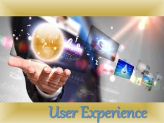 User Experience 
 