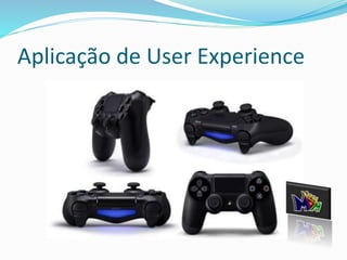 Aplicação de User Experience 
 