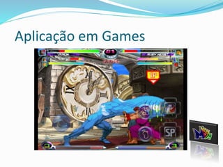 Aplicação em Games 
 