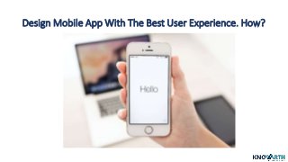 Design Mobile App With The Best User Experience. How?
 
