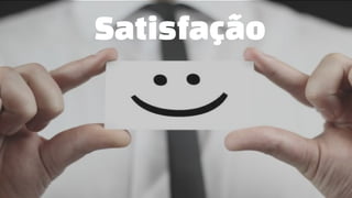 Satisfação
 