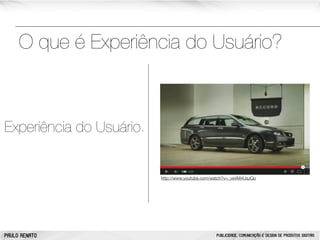 O que é Experiência do Usuário?

é Experiência do Usuário.

http://www.youtube.com/watch?v=_ve4M4UsJQo

PAULO RENATO

PUBLICIDADE, COMUNICAÇÃO E DESIGN DE PRODUTOS DIGITAIS

 