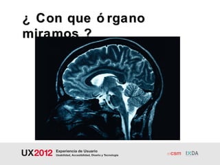 ¿ Con que ó rgano
miramos ?
 