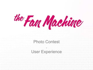 Photo Contest
.
User Experience

 