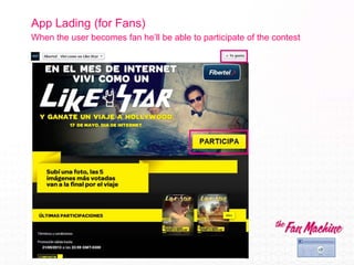 App Lading (for Fans)
When the user becomes fan he’ll be able to participate of the contest

 