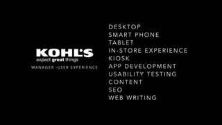 M A N A G E R - U S E R E X P E R I E N C E
!
!
D E S K T O P
S M A R T P H O N E
TA B L E T
I N - S T O R E E X P E R I E N C E
K I O S K
A P P D E V E L O P M E N T
U S A B I L I T Y T E S T I N G
C O N T E N T
S E O
W E B W R I T I N G
!
 