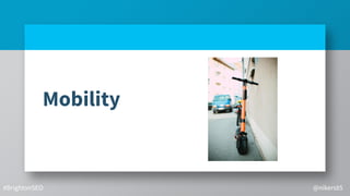 Mobility
#BrightonSEO @nikers85
 