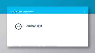 61
SEO & User Experience
Anchor Text
 