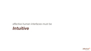 effective human interfaces must be
Intuitive



                                     copyright 2012
 