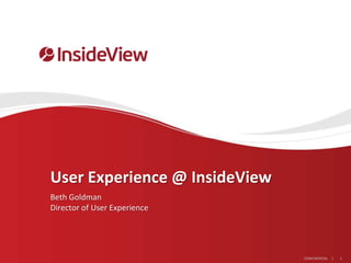 1CONFIDENTIAL |
User Experience @ InsideView
Beth Goldman
Director of User Experience
 