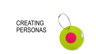 CREATING
PERSONAS
 